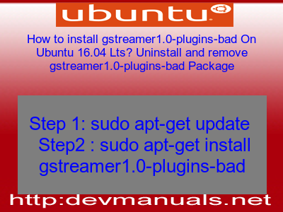 How to install gstreamer1.0-plugins-bad On Ubuntu 16.04 Lts? Uninstall and remove gstreamer1.0-plugins-bad Package