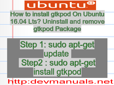 How to install gtkpod On Ubuntu 16.04 Lts? Uninstall and remove gtkpod Package