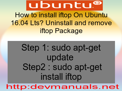 How to install iftop On Ubuntu 16.04 Lts? Uninstall and remove iftop Package