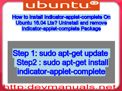 How to install indicator-applet-complete On Ubuntu 16.04 Lts? Uninstall and remove indicator-applet-complete Package