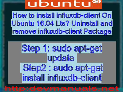 How to install influxdb-client On Ubuntu 16.04 Lts? Uninstall and remove influxdb-client Package