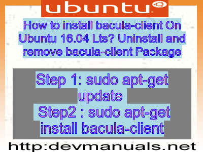 How to install bacula-client On Ubuntu 16.04 Lts? Uninstall and remove bacula-client Package