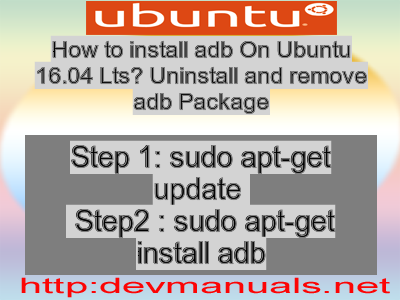 How to install adb On Ubuntu 16.04 Lts? Uninstall and remove adb Package