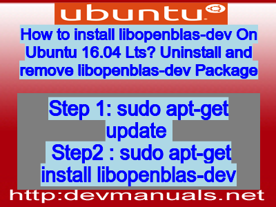 How to install libopenblas-dev On Ubuntu 16.04 Lts? Uninstall and remove libopenblas-dev Package