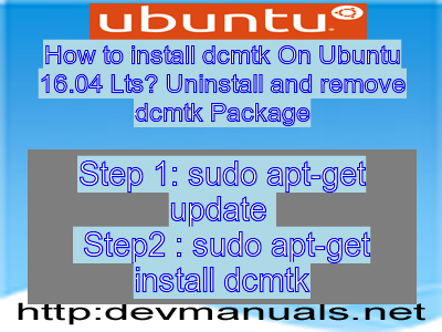 How to install dcmtk On Ubuntu 16.04 Lts? Uninstall and remove dcmtk Package