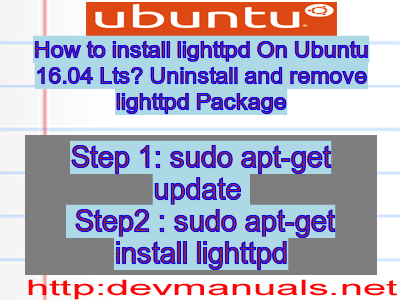 How to install lighttpd On Ubuntu 16.04 Lts? Uninstall and remove lighttpd Package
