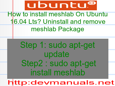 How to install meshlab On Ubuntu 16.04 Lts? Uninstall and remove meshlab Package