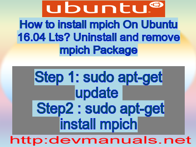 How to install mpich On Ubuntu 16.04 Lts? Uninstall and remove mpich Package