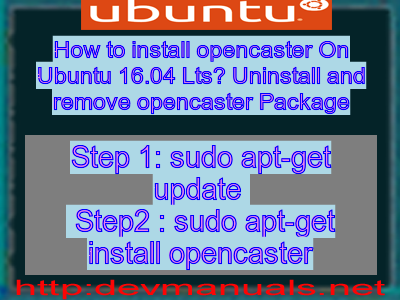 How to install opencaster On Ubuntu 16.04 Lts? Uninstall and remove opencaster Package