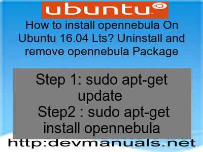 How to install opennebula On Ubuntu 16.04 Lts? Uninstall and remove opennebula Package