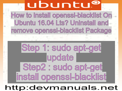 How to install openssl-blacklist On Ubuntu 16.04 Lts? Uninstall and remove openssl-blacklist Package