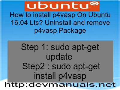 How to install p4vasp On Ubuntu 16.04 Lts? Uninstall and remove p4vasp Package