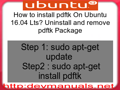 How to install pdftk On Ubuntu 16.04 Lts? Uninstall and remove pdftk Package