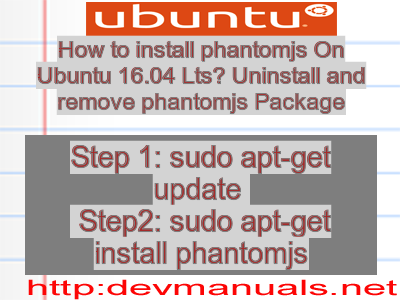 How to install phantomjs On Ubuntu 16.04 Lts? Uninstall and remove phantomjs Package