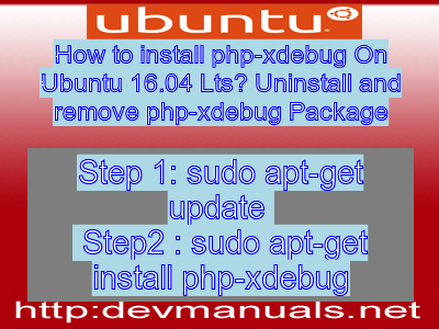 How to install php-xdebug On Ubuntu 16.04 Lts? Uninstall and remove php-xdebug Package