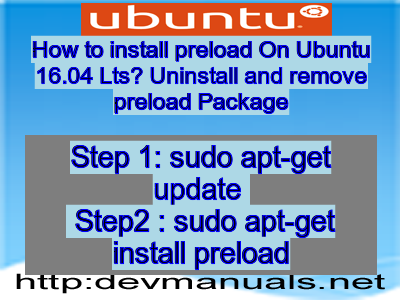 How to install preload On Ubuntu 16.04 Lts? Uninstall and remove preload Package