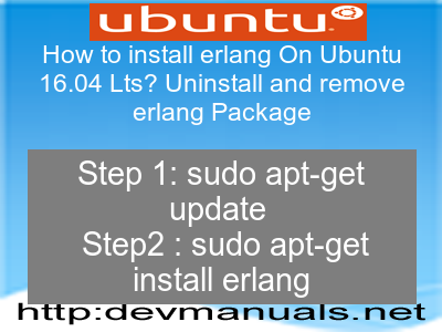 How to install erlang On Ubuntu 16.04 Lts? Uninstall and remove erlang Package