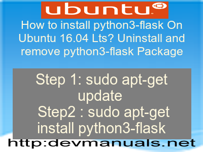 How to install python3-flask On Ubuntu 16.04 Lts? Uninstall and remove python3-flask Package