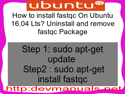 How to install fastqc On Ubuntu 16.04 Lts? Uninstall and remove fastqc Package