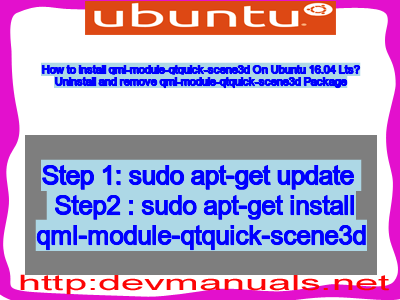 How to install qml-module-qtquick-scene3d On Ubuntu 16.04 Lts? Uninstall and remove qml-module-qtquick-scene3d Package