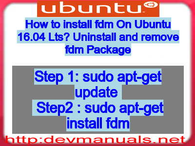 How to install fdm On Ubuntu 16.04 Lts? Uninstall and remove fdm Package