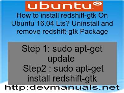 How to install redshift-gtk On Ubuntu 16.04 Lts? Uninstall and remove redshift-gtk Package