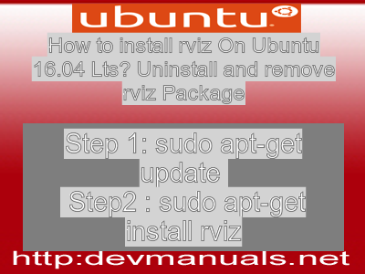 How to install rviz On Ubuntu 16.04 Lts? Uninstall and remove rviz Package