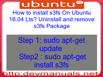 How to install s3fs On Ubuntu 16.04 Lts? Uninstall and remove s3fs Package