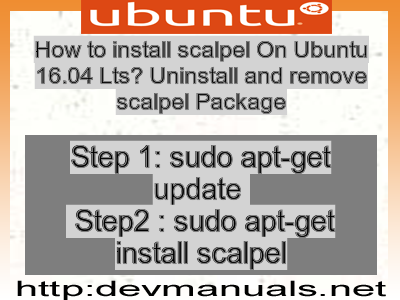 How to install scalpel On Ubuntu 16.04 Lts? Uninstall and remove scalpel Package