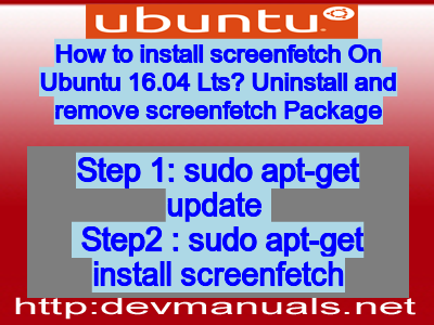 How to install screenfetch On Ubuntu 16.04 Lts? Uninstall and remove screenfetch Package