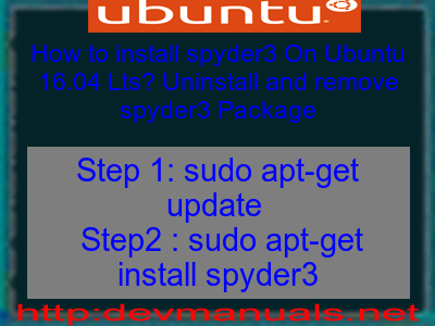 How to install spyder3 On Ubuntu 16.04 Lts? Uninstall and remove spyder3 Package