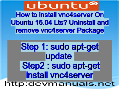 How to install vnc4server On Ubuntu 16.04 Lts? Uninstall and remove vnc4server Package