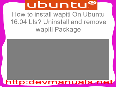 How to install wapiti On Ubuntu 16.04 Lts? Uninstall and remove wapiti Package