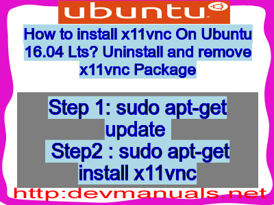 How to install x11vnc On Ubuntu 16.04 Lts? Uninstall and remove x11vnc Package