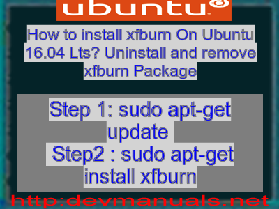 How to install xfburn On Ubuntu 16.04 Lts? Uninstall and remove xfburn Package
