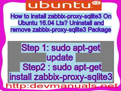 How to install zabbix-proxy-sqlite3 On Ubuntu 16.04 Lts? Uninstall and remove zabbix-proxy-sqlite3 Package
