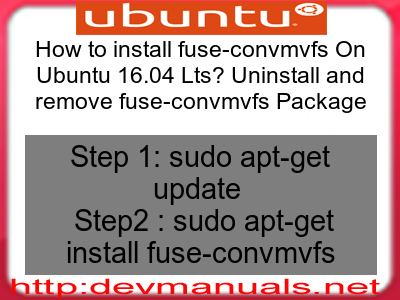 How to install fuse-convmvfs On Ubuntu 16.04 Lts? Uninstall and remove fuse-convmvfs Package