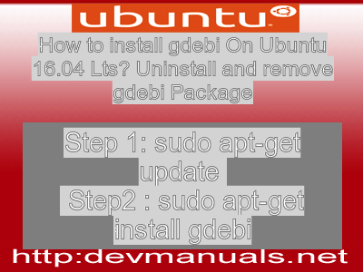 How to install gdebi On Ubuntu 16.04 Lts? Uninstall and remove gdebi Package