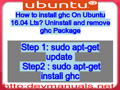 How to install ghc On Ubuntu 16.04 Lts? Uninstall and remove ghc Package