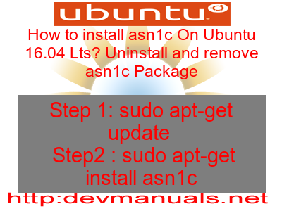 How to install asn1c On Ubuntu 16.04 Lts? Uninstall and remove asn1c Package