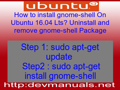 How to install gnome-shell On Ubuntu 16.04 Lts? Uninstall and remove gnome-shell Package