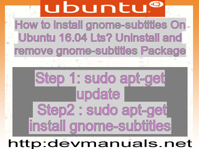 How to install gnome-subtitles On Ubuntu 16.04 Lts? Uninstall and remove gnome-subtitles Package