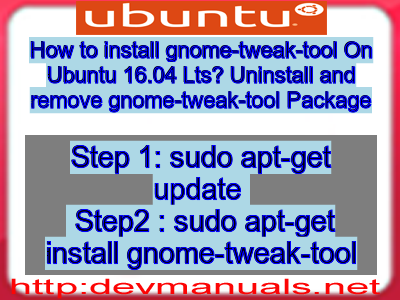 How to install gnome-tweak-tool On Ubuntu 16.04 Lts? Uninstall and remove gnome-tweak-tool Package
